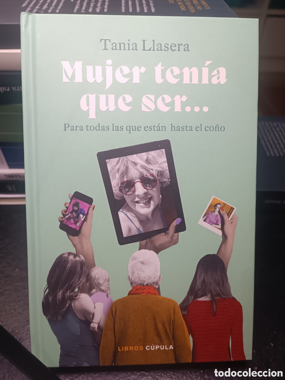 Libros de segunda mano: Mujer ten&iacute;a que ser Para todas las que est&aacute;n hasta el co&ntilde;o Tania Llasera Libros c&uacute;pula feminismo