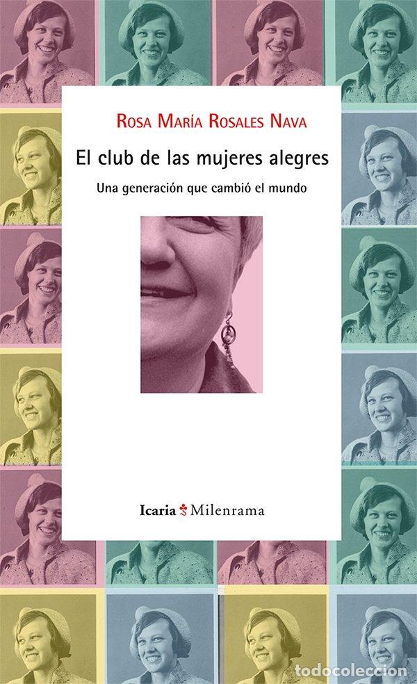 Libros de segunda mano: El Club de las Mujeres Alegres: Una Generaci&oacute;n Que Cambi&oacute; el Mundo - Rosa Mar&iacute;a Rosales Nava - Icari