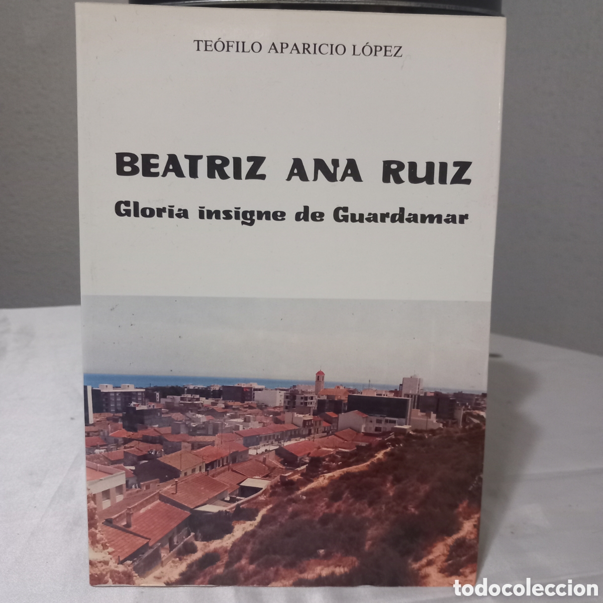Libros de segunda mano: BEATRIZ ANA RUIZ/GLORIA INSIGNE de GUARDAMAR(Teofilo Aparicio Lopez)
