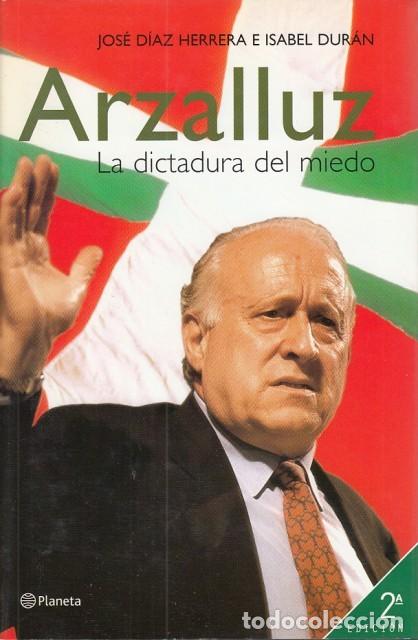 Libros de segunda mano: Arzalluz: La Dictadura del Miedo - Jos&eacute; D&iacute;az Herrera/Isabel Dur&aacute;n - Editorial Planeta