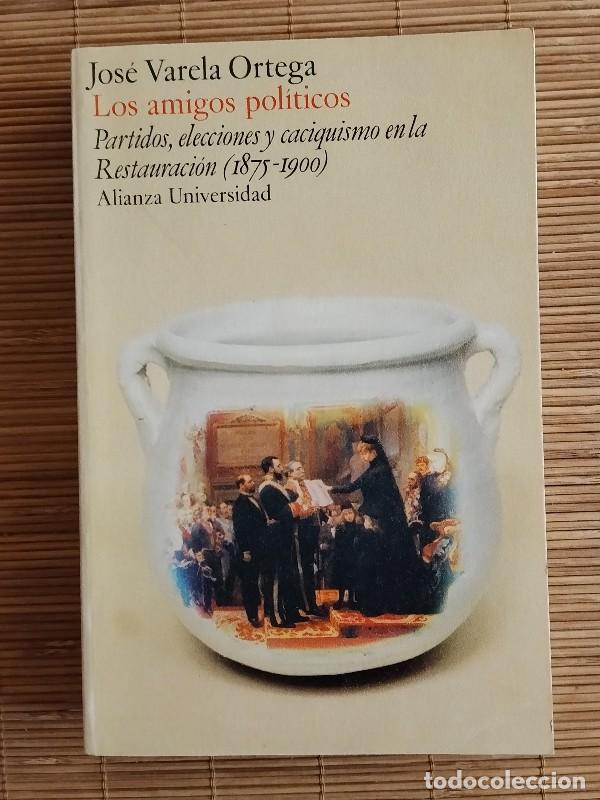 Libros de segunda mano: Los amigos pol&iacute;ticos: Partidos, elecciones y caciquismo - J. Varela Ortega - Alianza Ed. 1977