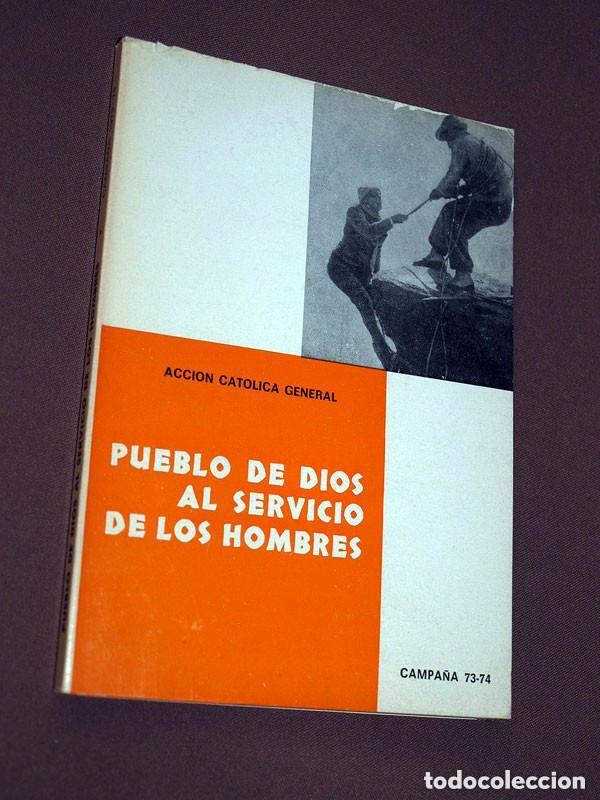 Libros de segunda mano: PUEBLO DE DIOS AL SERVICIO DE LOS HOMBRES. CAMPA&Ntilde;A 73-74. Acci&oacute;n Cat&oacute;lica Espa&ntilde;ola, 1973. VER +++