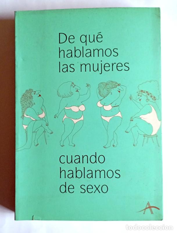 Libros de segunda mano: DE QUE HABLAMOS LAS MUJERES CUANDO HABLAMOS DE SEXO - VARIAS AUTORAS