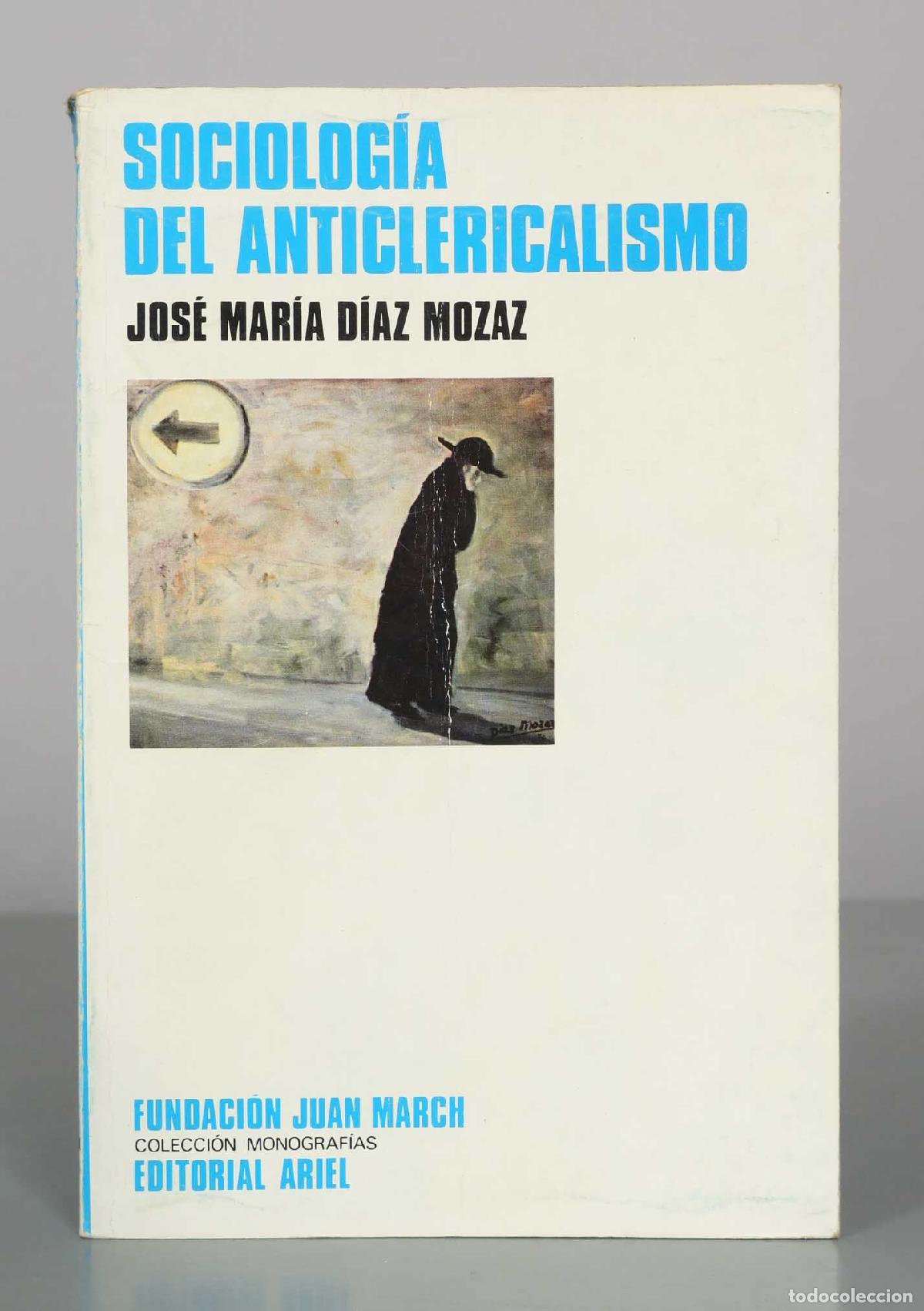 Libros de segunda mano: Sociolog&iacute;a del anticlericalismo - Jos&eacute; Mar&iacute;a D&iacute;az Mozaz - Editorial Ariel