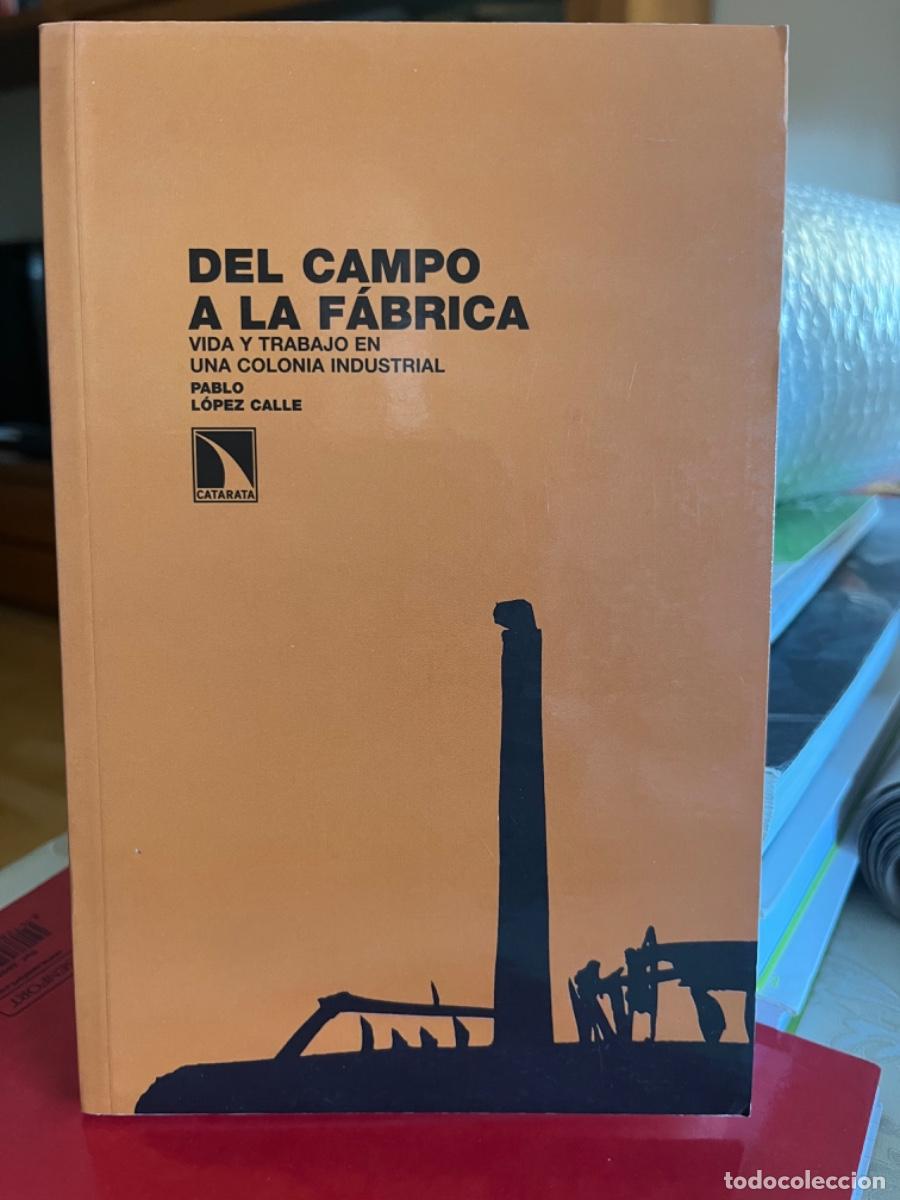 Libros de segunda mano: L&oacute;pez Calle, Pablo.-Del campo a la f&aacute;brica. Vida y trabajo en una colonia industrial