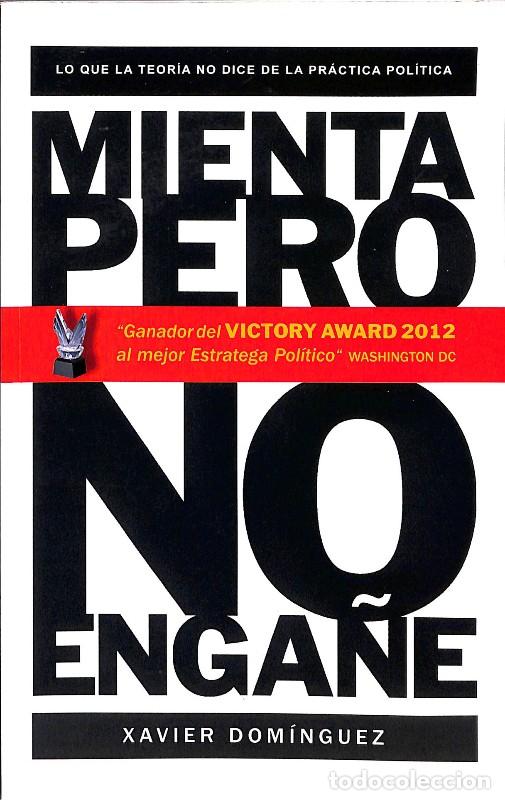 Libros de segunda mano: Mienta pero no Enga&ntilde;e: Lo que la Teor&iacute;a no Dice, de la Pr&aacute;ctica Pol&iacute;tica - Xavier Dom&iacute;nguez - Gadget