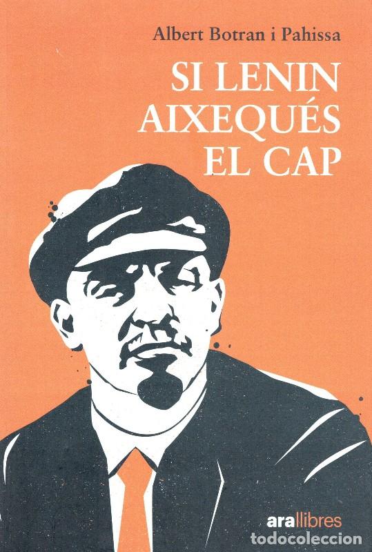 Libros de segunda mano: Si Lenin Aixequ&eacute;s el Cap - Albert Botran Pahissa - Ara Llibres