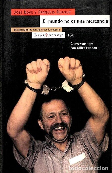 Libros de segunda mano: El Mundo No Es una Mercanc&iacute;a: Los Agricultores Contra la Comida Basura - Bov&eacute;, Jos&eacute; - Icaria - 163