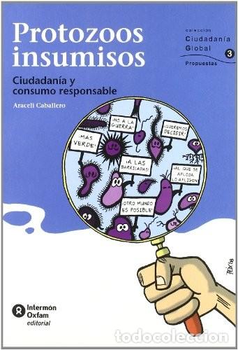 Libros de segunda mano: Protozoos Insumisos: Ciudadan&iacute;a y Consumo Responsable - Caballero Garc&iacute;a, Araceli - Interm&oacute;n Oxfam