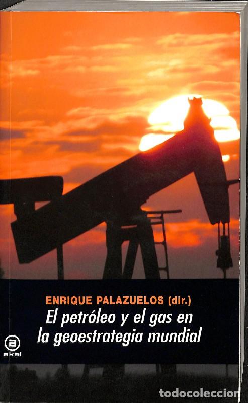 Libros de segunda mano: El Petr&oacute;leo y el Gas en la Geoestrategia Mundial - Enrique Palazuelos - Ediciones Akal - Universitar