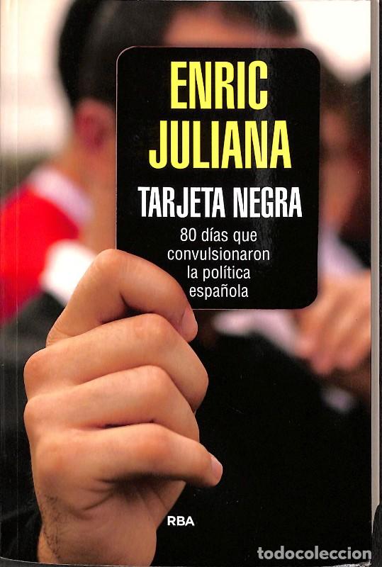 Libros de segunda mano: Tarjeta Negra: 70 D&iacute;as Que Convulsionaron la Pol&iacute;tica Espa&ntilde;ola - Enric Juliana - Rba Libros