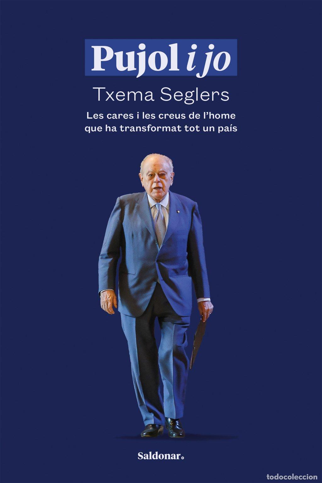 Libros de segunda mano: Pujol i Jo: Les Cares i les Creus de L'Home Que Ha Transformat Tot un Pa&iacute;s - Txema Seglers - Saldona