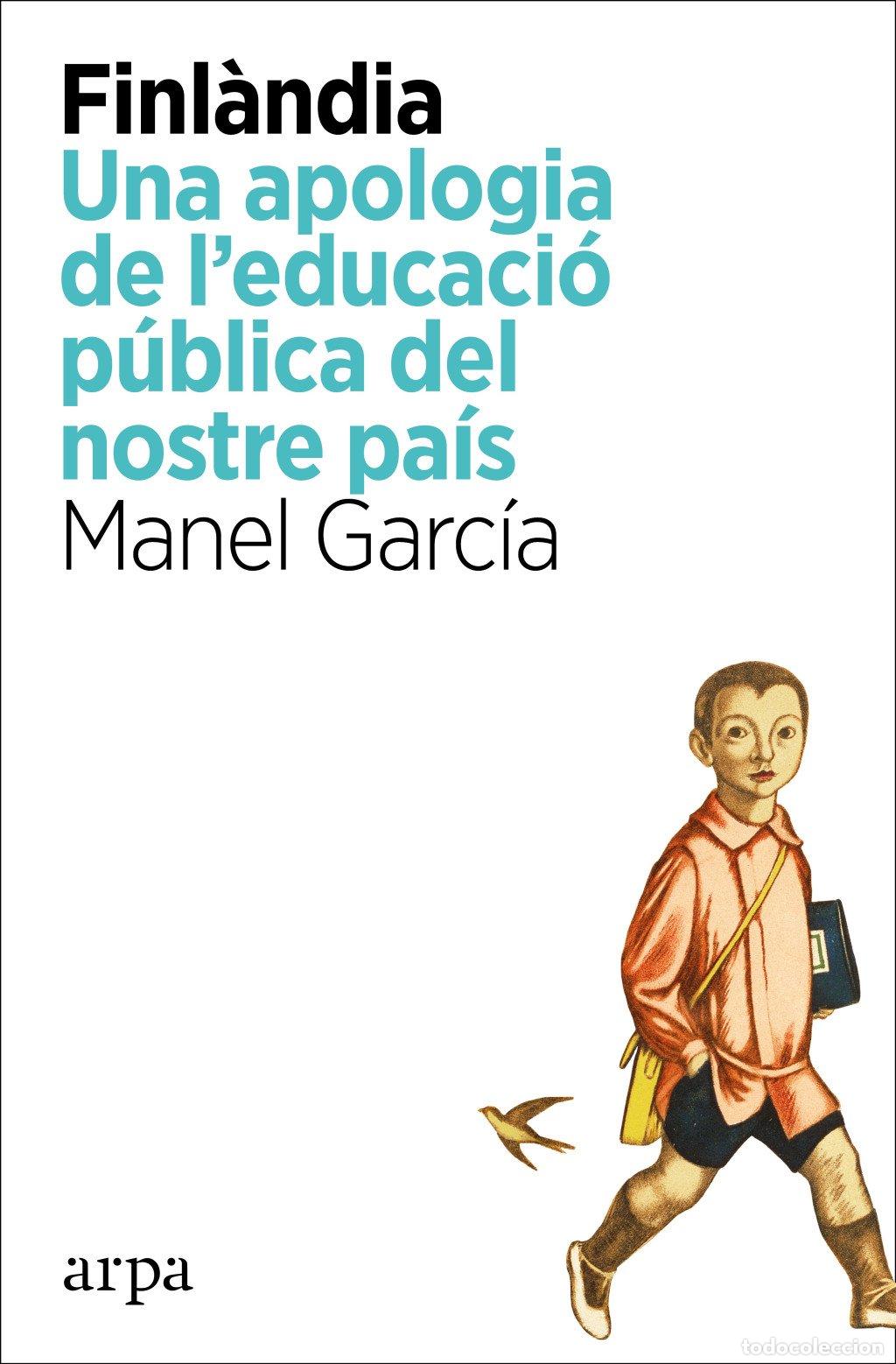Libros de segunda mano: Finl&agrave;ndia: Una Apologia de L'Educaci&oacute; P&uacute;blica del Nostre Pa&iacute;s - Manel Garc&iacute;a S&aacute;nchez - Arpa Editores