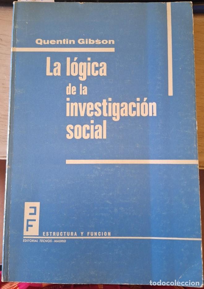 Libros de segunda mano: LA LOGICA DE LA INVESTIGACION SOCIAL. - GIBSON, Quentin.