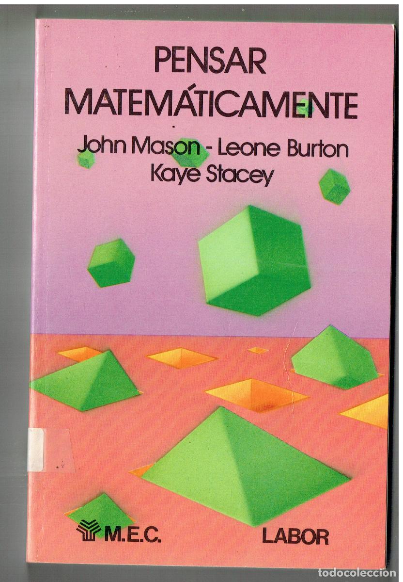 Libros de segunda mano: PENSAR MATEM&Aacute;TICAMENTE. JOHN MASON - LEONE BURTON - KAYE STACEY. LABOR. 1&ordf; EDC. 1989. (ST/PR3)