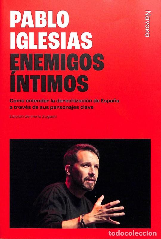 Libros de segunda mano: Enemigos &iacute;ntimos: C&oacute;mo entender la derechizaci&oacute;n de Espa&ntilde;a - Pablo Iglesias - Navona - 2025 -
