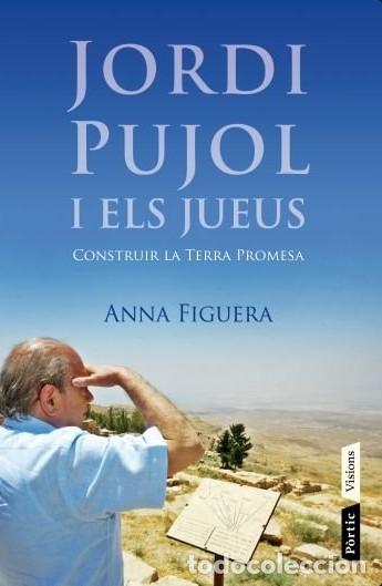 Libros de segunda mano: Jordi Pujol i els Jueus: Construir la Terra Promesa - Anna Figuera - Editorial P&ograve;rtic - Visions