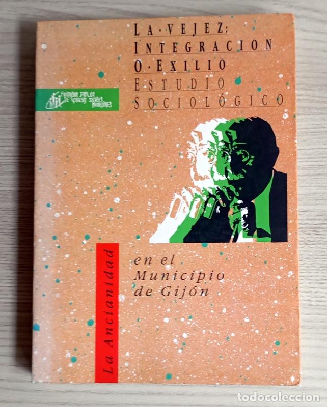Libros de segunda mano: LA VEJEZ: INTEGRACION O EXILIO - ESTUDIO SOCIOLOGICO EN EL MUNICIPIO DE GIJON -SERVANDO CANO LORENZO