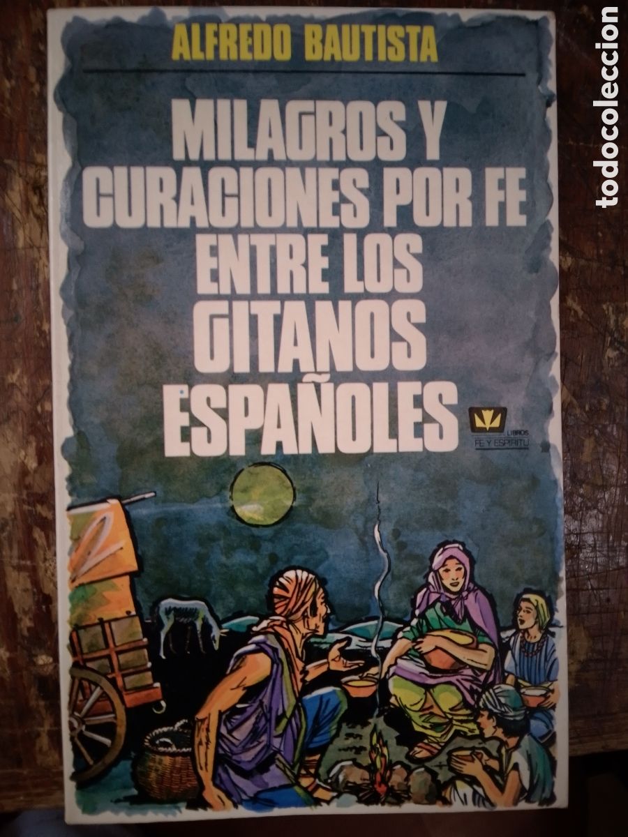 Libros de segunda mano: MILAGROS Y CURACIONES POR FE DE LOS GITANOS ESA&Ntilde;OLES. BAUTISTA, ALFREDO. FE Y ESPIRITU. CLIE. 1994