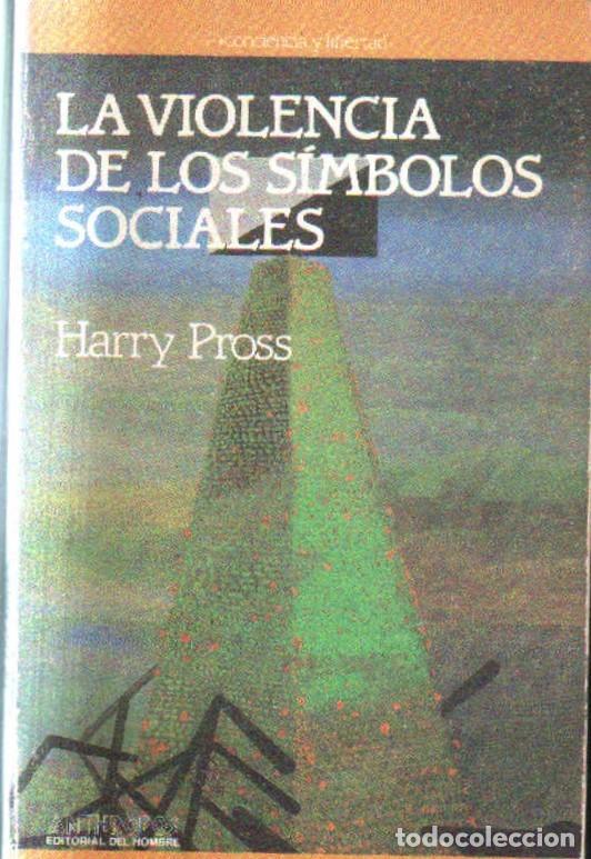 Libros de segunda mano: LA VIOLENCIA DE LOS SOMBOLOS SOCIALES. PROSS, HARRY. A-SOC-359