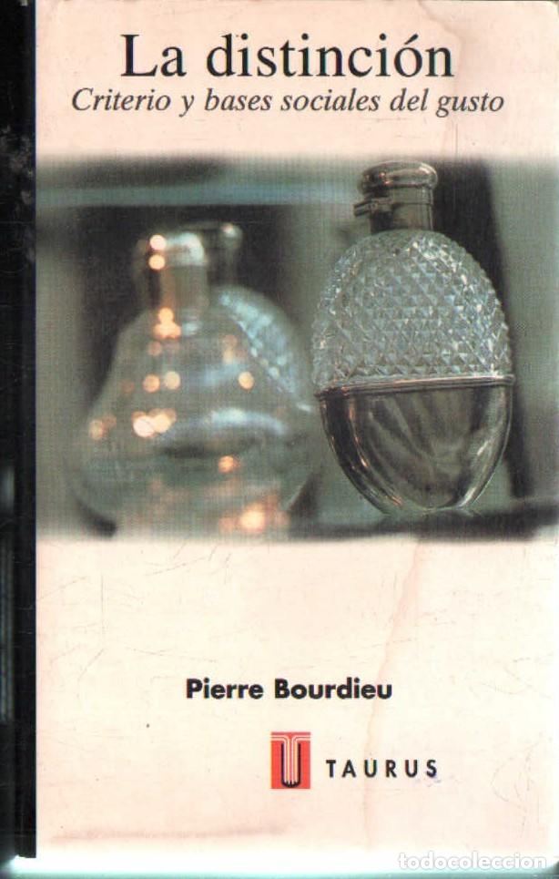 Libros de segunda mano: LA DISTINCION CRITERO Y BASES SOCIALES DEL GUSTO. BOURDIEU, PIERRE. A-SOC-360