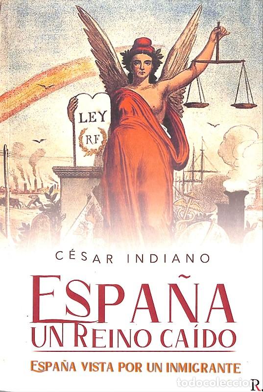 Libros de segunda mano: Espa&ntilde;a, un Reino Ca&iacute;do: Espa&ntilde;a vista por un inmigrante - C&eacute;sar Indiano - Punto Rojo