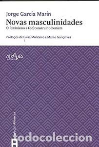 Libros de segunda mano: Novas Masculinidades: O Feminismo a (De)construir o Homem - Garc&iacute;a Mar&iacute;n, Jorge - Atrav&eacute;s Editora