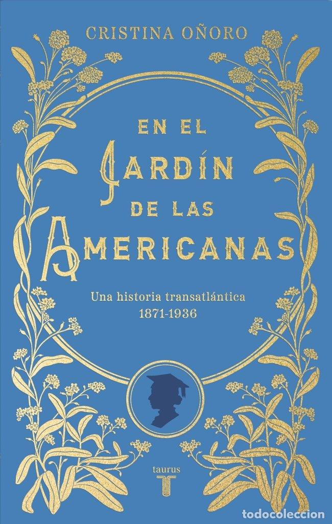 Libros de segunda mano: En el Jard&iacute;n de las Americanas: Una Historia Transatl&aacute;ntica (1871-1936) - Cristina O&ntilde;oro - Taurus