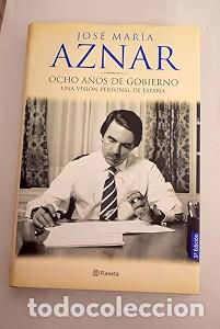 Libros de segunda mano: Ocho A&ntilde;os de Gobierno: Una Visi&oacute;n Personal de Espa&ntilde;a - Jos&eacute; Mar&iacute;a Aznar - Editorial Planeta