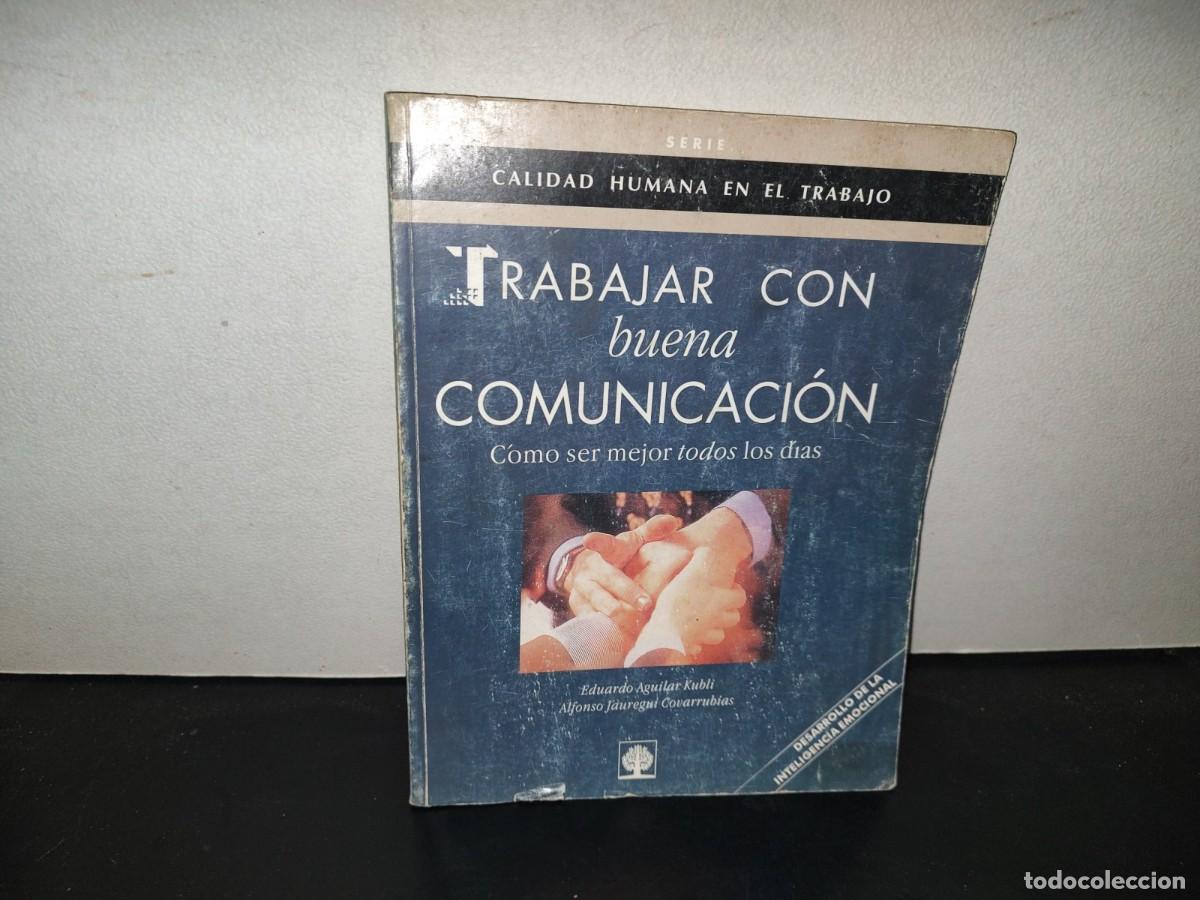 Libros de segunda mano: 199- Trabajar Con Buena Comunicaci&oacute;n. C&oacute;mo Ser Mejor Todos Los D&iacute;as. Eduardo Aguilar Kubli