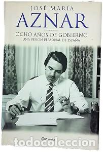 Libros de segunda mano: Ocho A&ntilde;os de Gobierno: Una Visi&oacute;n Personal de Espa&ntilde;a - Jos&eacute; Mar&iacute;a Aznar - Editorial Planeta