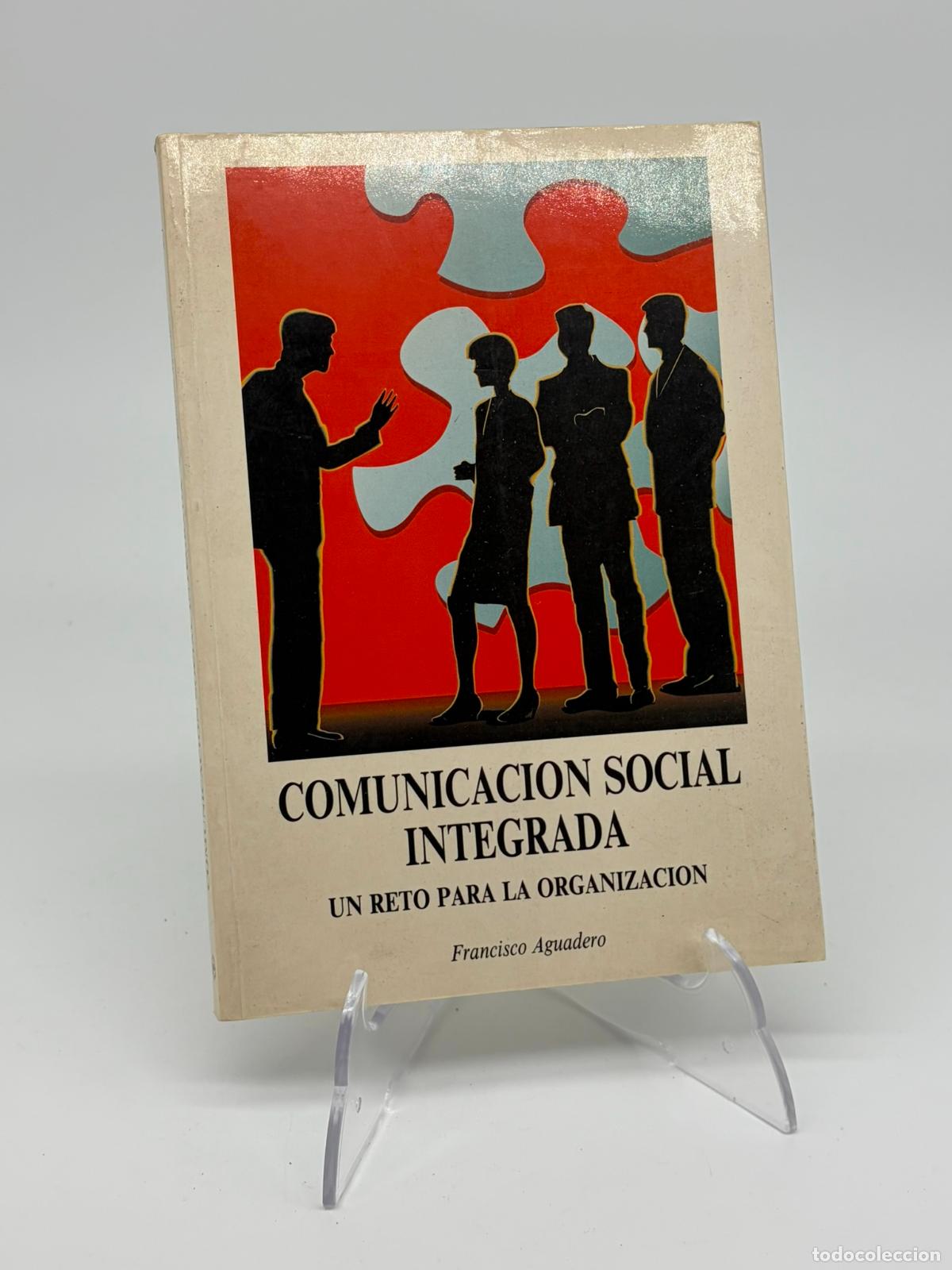 Libros de segunda mano: COMUNICACI&Oacute;N SOCIAL INTEGRADA. UN RETO PARA LA ORGANIZACI&Oacute;N - AGUADERO FERN&Aacute;NDEZ, FRANCISCO