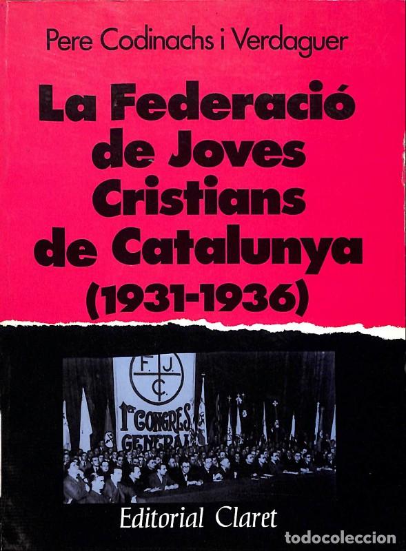 Gebrauchte B&uuml;cher: LA FEDERACI&Oacute; DE JOVES CRISTIANS DE CATALUNYA (1931-1936) - Codinachs i Verdaguer, Pere - Ed. Claret.