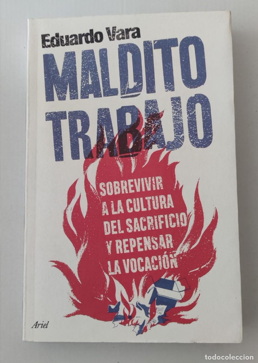 Libros de segunda mano: MALDITO TRABAJO - EDUARDO VARA - EDITORIAL ARIEL (SOBREVIVIR A LA CULTURA DEL SACRIFICIO)