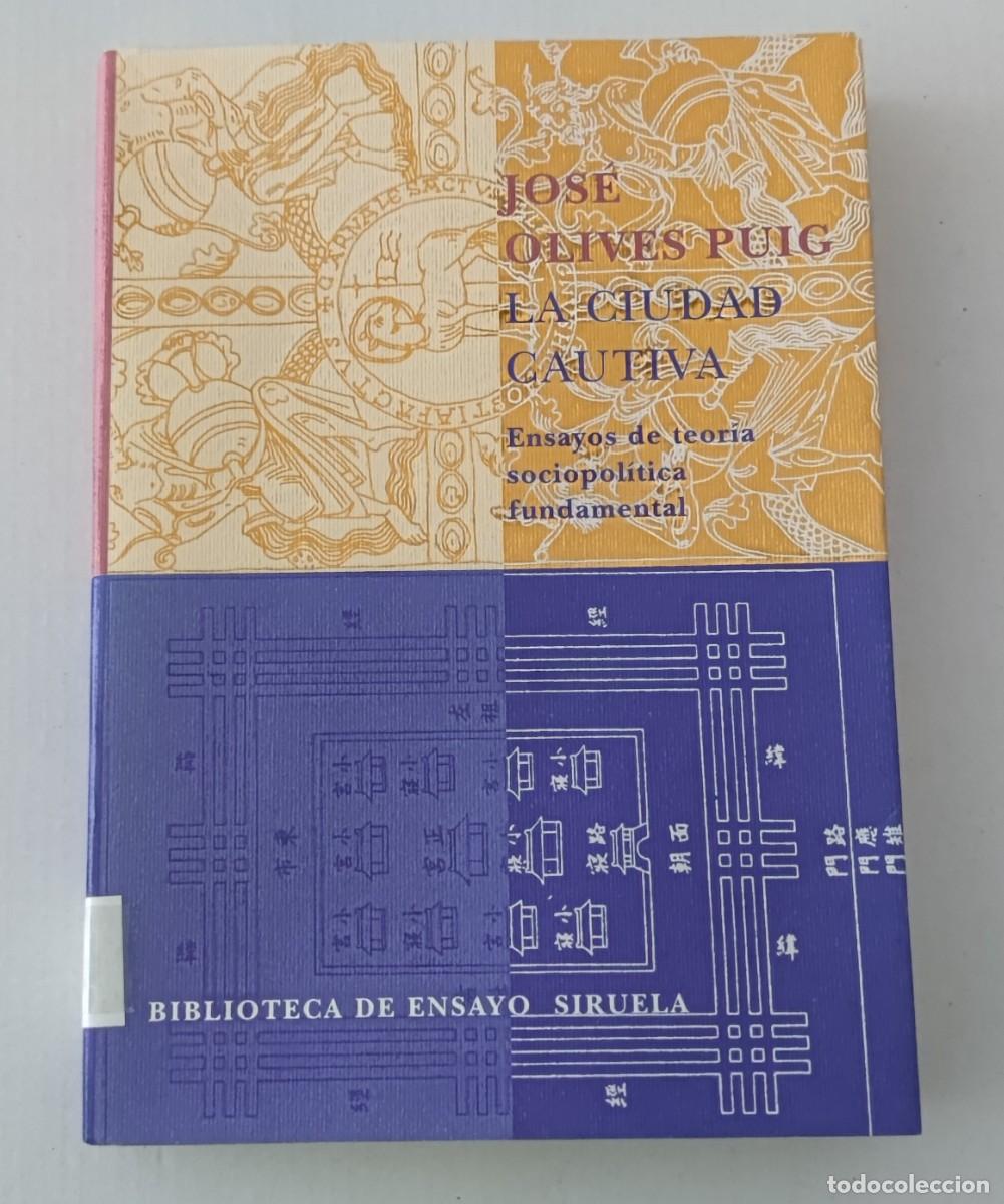 Libros de segunda mano: LA CIUDAD CAUTIVA - JOS&Eacute; OLIVES PUIG - EDICIONES SIRUELA (BIBLIOTECA DE ENSAYO)
