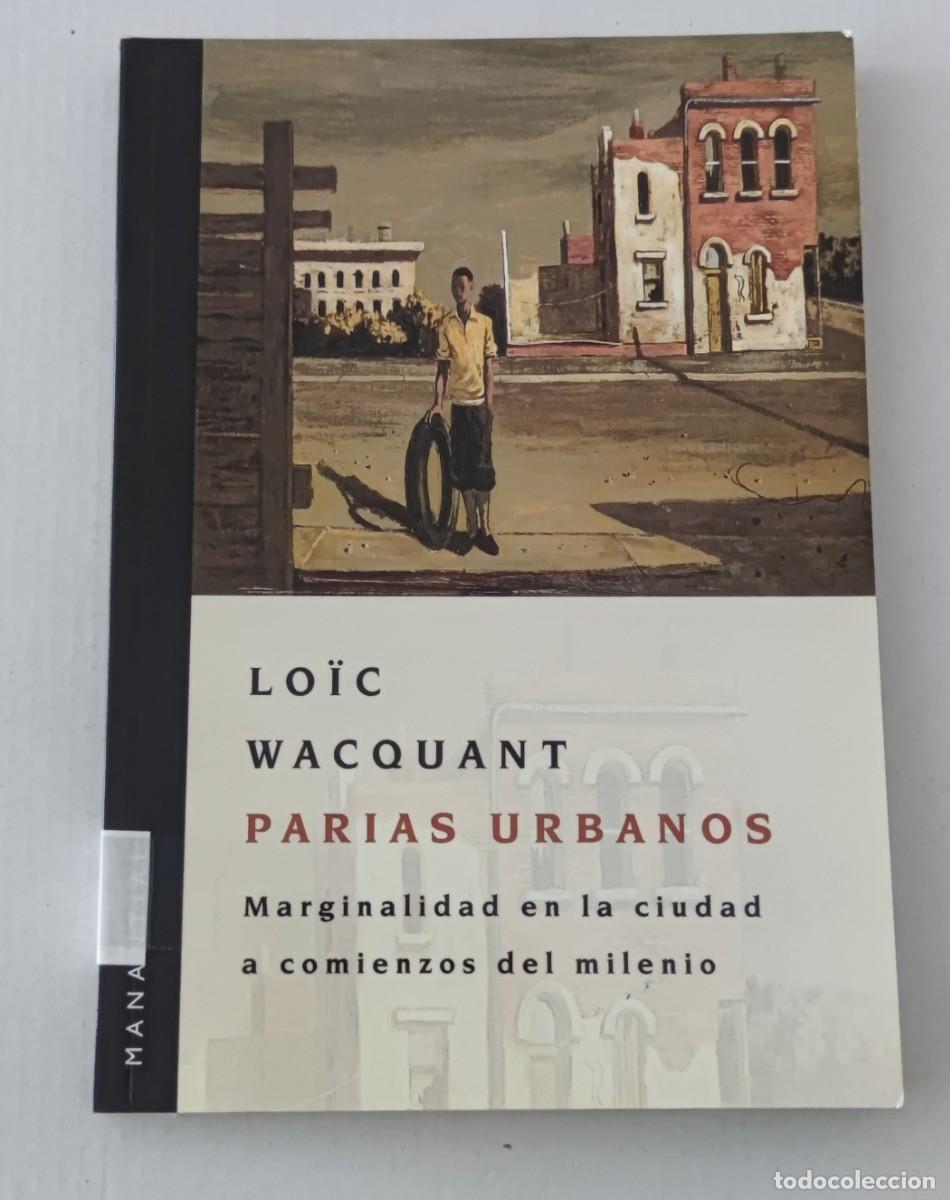Libros de segunda mano: PARIAS URBANOS - LO&Iuml;C WACQUANT - EDITORIAL MANANTIAL (SOCIOLOG&Iacute;A URBANA / MARGINALIDAD)