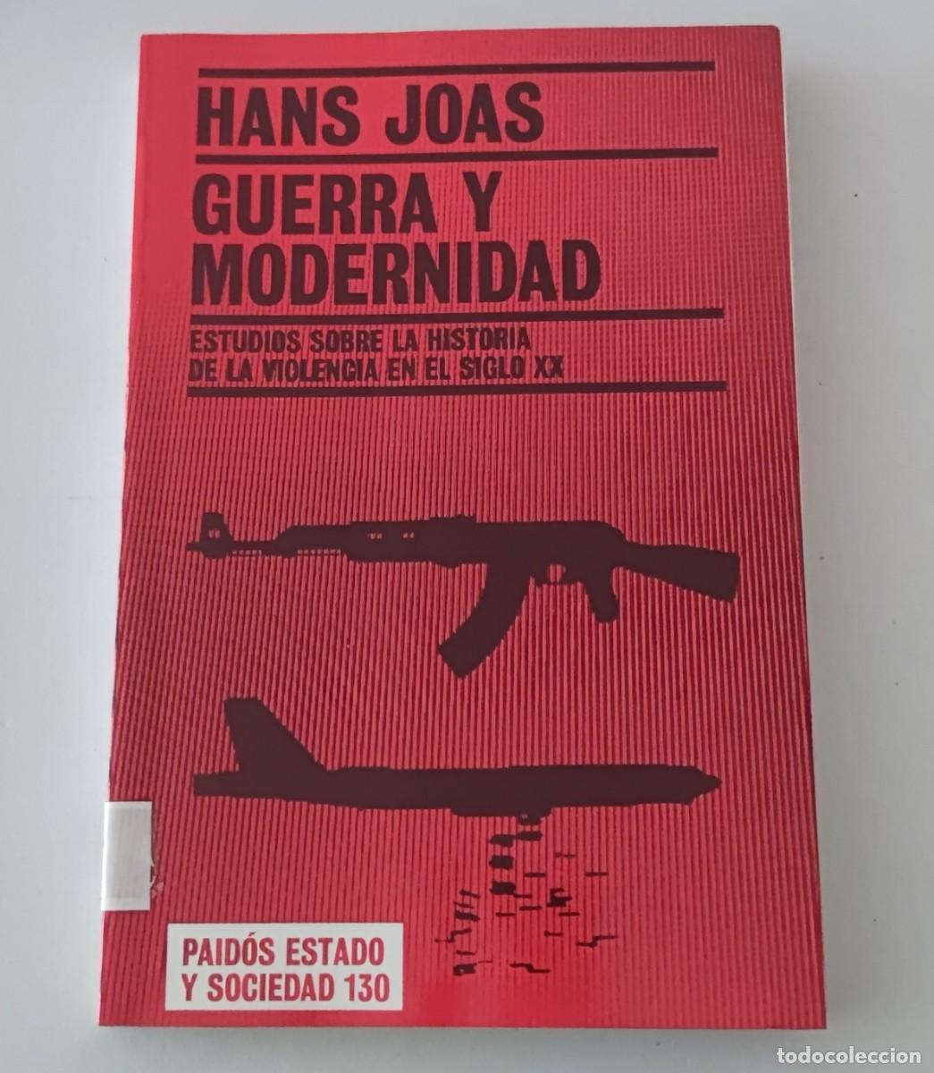 Libros de segunda mano: GUERRA Y MODERNIDAD - HANS JOAS - EDICIONES PAID&Oacute;S ESTADO Y SOCIEDAD 130 (SOCIOLOG&Iacute;A / HISTORIA)