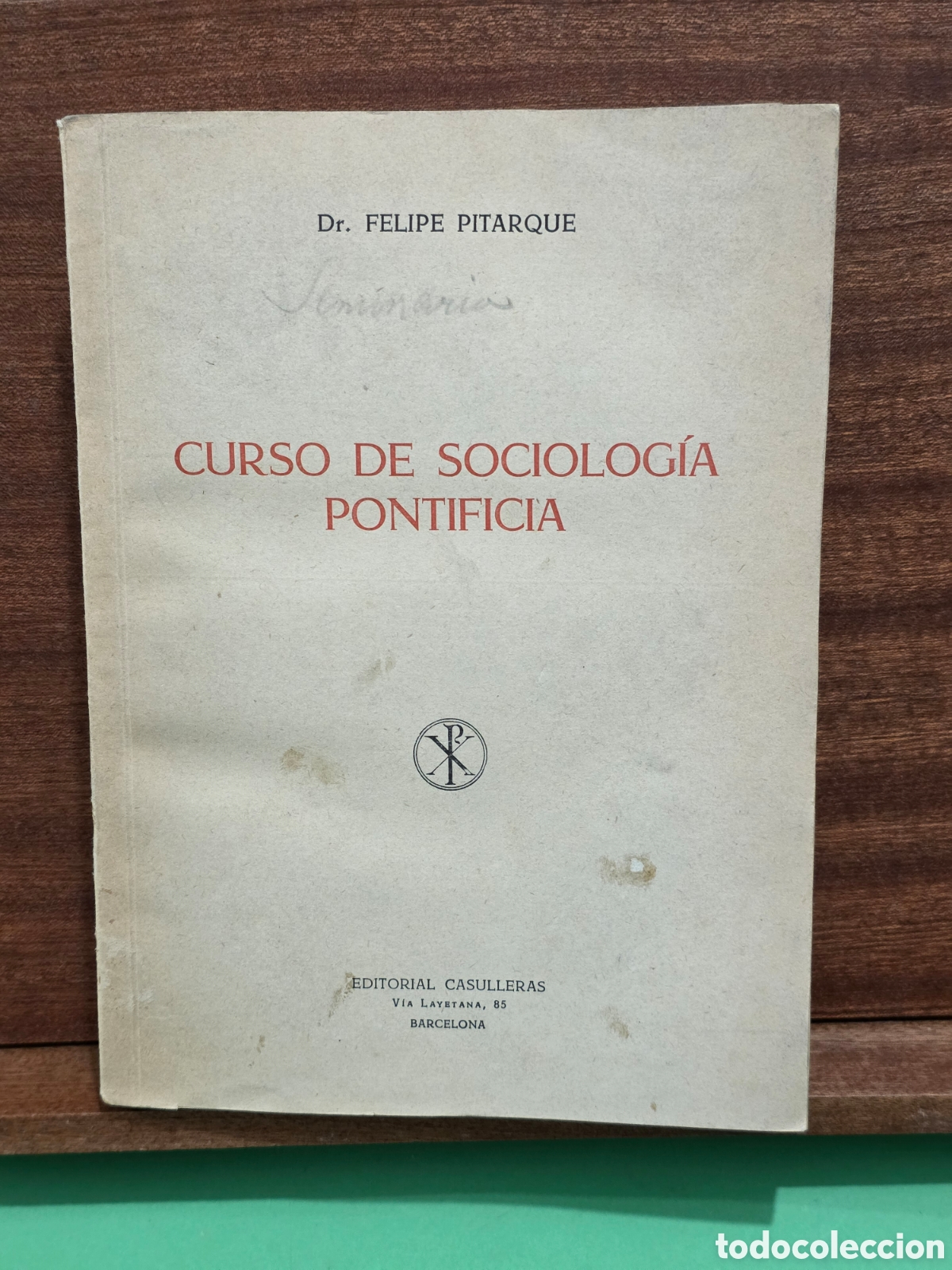 Libros de segunda mano: &rdquo;&rdquo;CURSO DE SOCIOLOG&Iacute;A PONTIFICIA&rdquo;&rdquo;...DR. FELIPE PITARQUE...EDITORIAL CASULLERAS...1957...