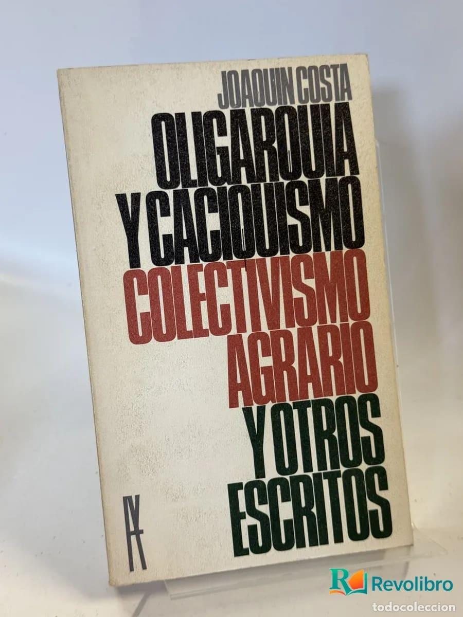 Libros de segunda mano: Oligarqu&iacute;a y caciquismo. Colectivismo agrario y otros escritos - Joaqu&iacute;n Costa