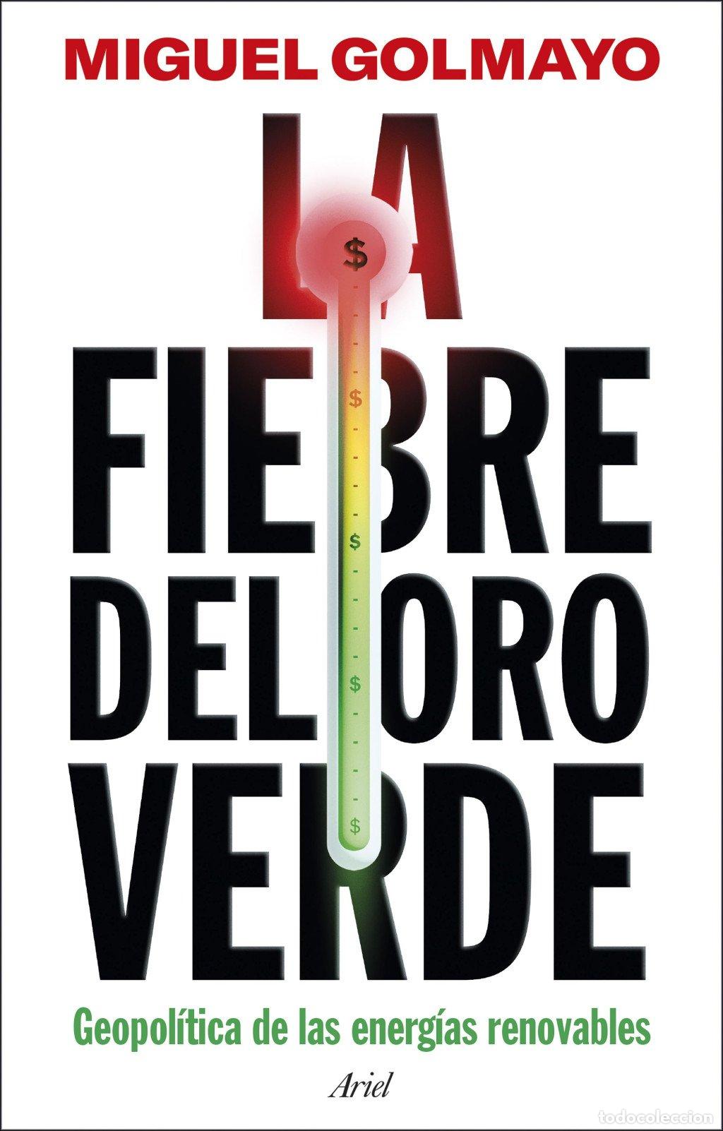 Libros de segunda mano: La Fiebre del Oro Verde: Geopol&iacute;tica de las Energ&iacute;as Renovables - Miguel Golmayo - Editorial Ariel -