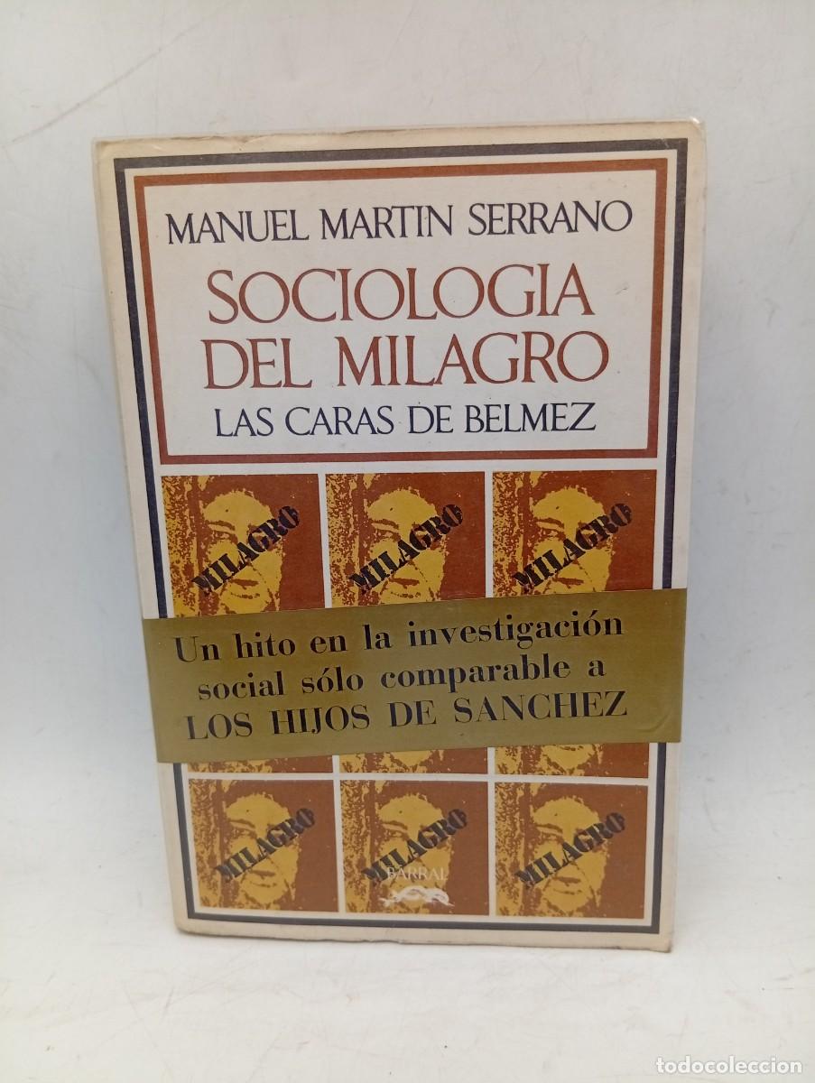 Libros de segunda mano: SOCIOLOGIA DEL MILAGRO. LAS CARAS DE BELMEZ. MANUEL MARTIN SERRANO. BARRAL EDITORES. 1972. PAGS:492.