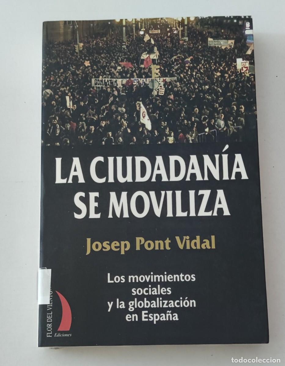 Libros de segunda mano: LA CIUDADAN&Iacute;A SE MOVILIZA - JOSEP PONT VIDAL - FLOR DEL VIENTO (SOCIOLOG&Iacute;A / MOVIMIENTOS SOCIALES)
