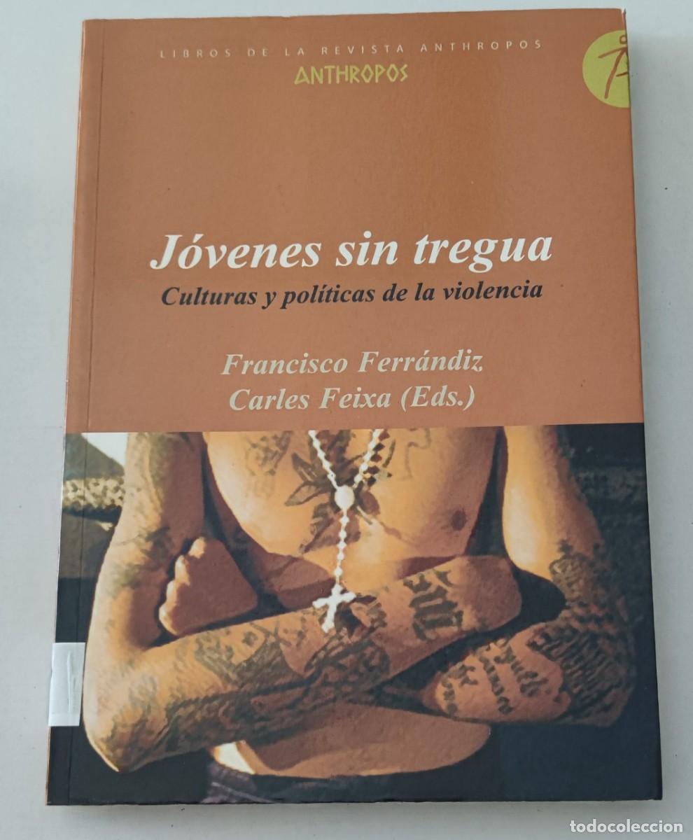 Libros de segunda mano: J&Oacute;VENES SIN TREGUA. CULTURAS Y POL&Iacute;TICAS DE LA VIOLENCIA - FERR&Aacute;NDIZ Y FEIXA - ANTHROPOS
