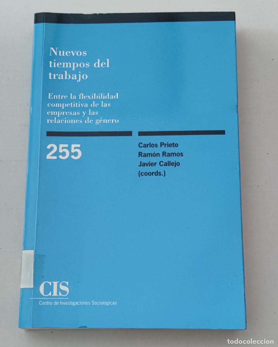 Libros de segunda mano: NUEVOS TIEMPOS DEL TRABAJO - PRIETO, RAMOS, CALLEJO - CIS MONOGRAF&Iacute;A 255 (SOCIOLOG&Iacute;A / G&Eacute;NERO)