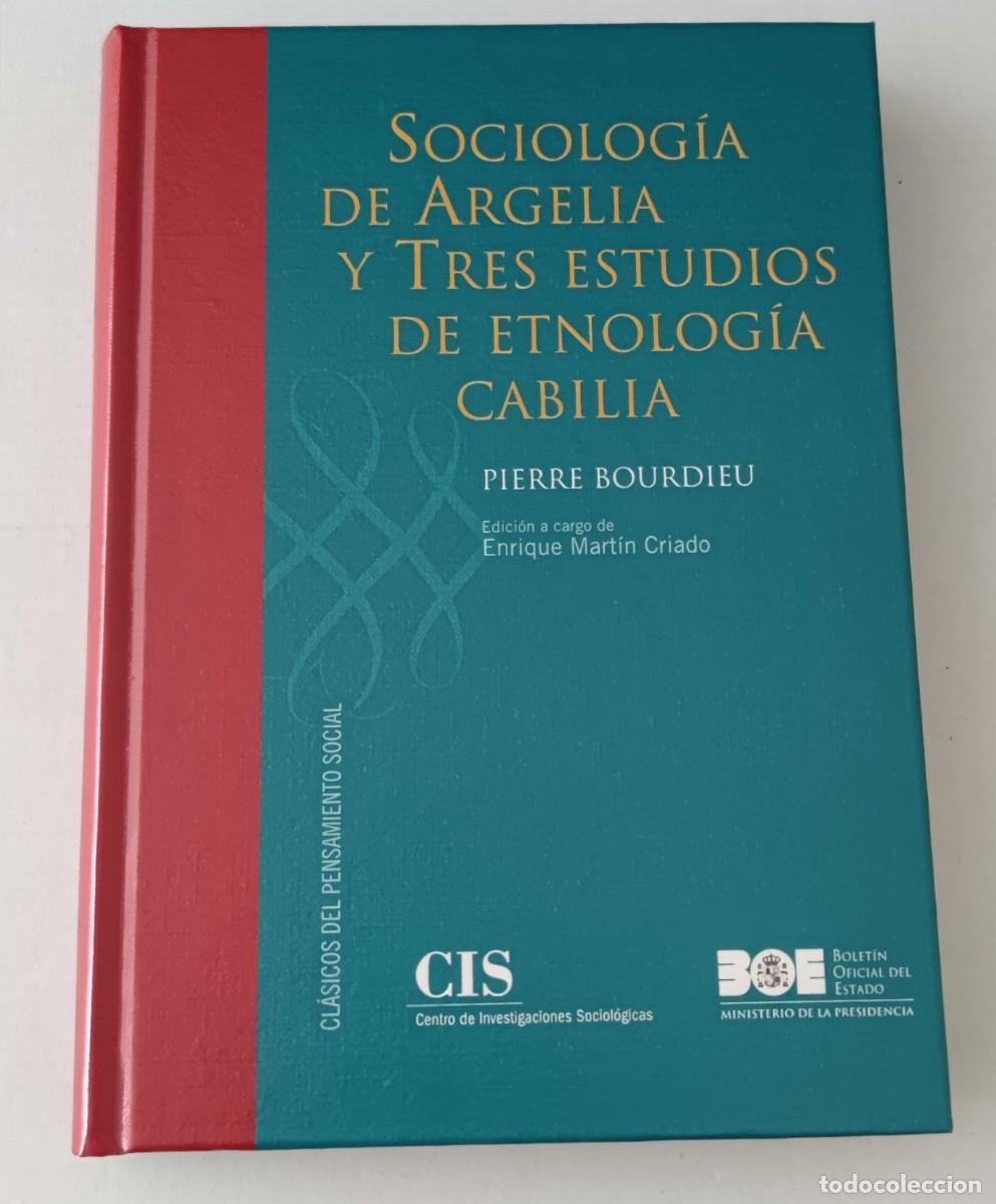 Libros de segunda mano: SOCIOLOG&Iacute;A DE ARGELIA Y TRES ESTUDIOS DE ETNOLOG&Iacute;A CABILIA - PIERRE BOURDIEU - CIS BOE (TAPA DURA)