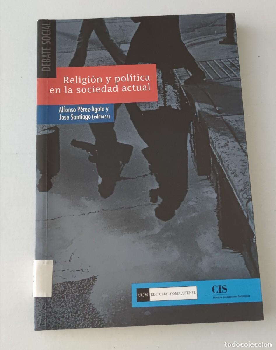 Libros de segunda mano: RELIGI&Oacute;N Y POL&Iacute;TICA EN LA SOCIEDAD ACTUAL - P&Eacute;REZ-AGOTE Y SANTIAGO - CIS EDITORIAL COMPLUTENSE