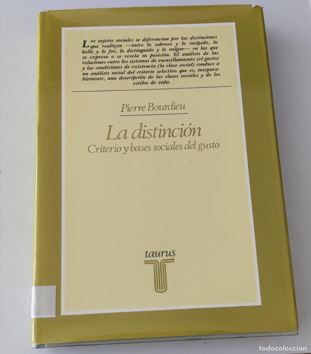 Libros de segunda mano: LA DISTINCI&Oacute;N. CRITERIO Y BASES SOCIALES DEL GUSTO - PIERRE BOURDIEU - TAURUS (SOCIOLOG&Iacute;A TAPA DURA)