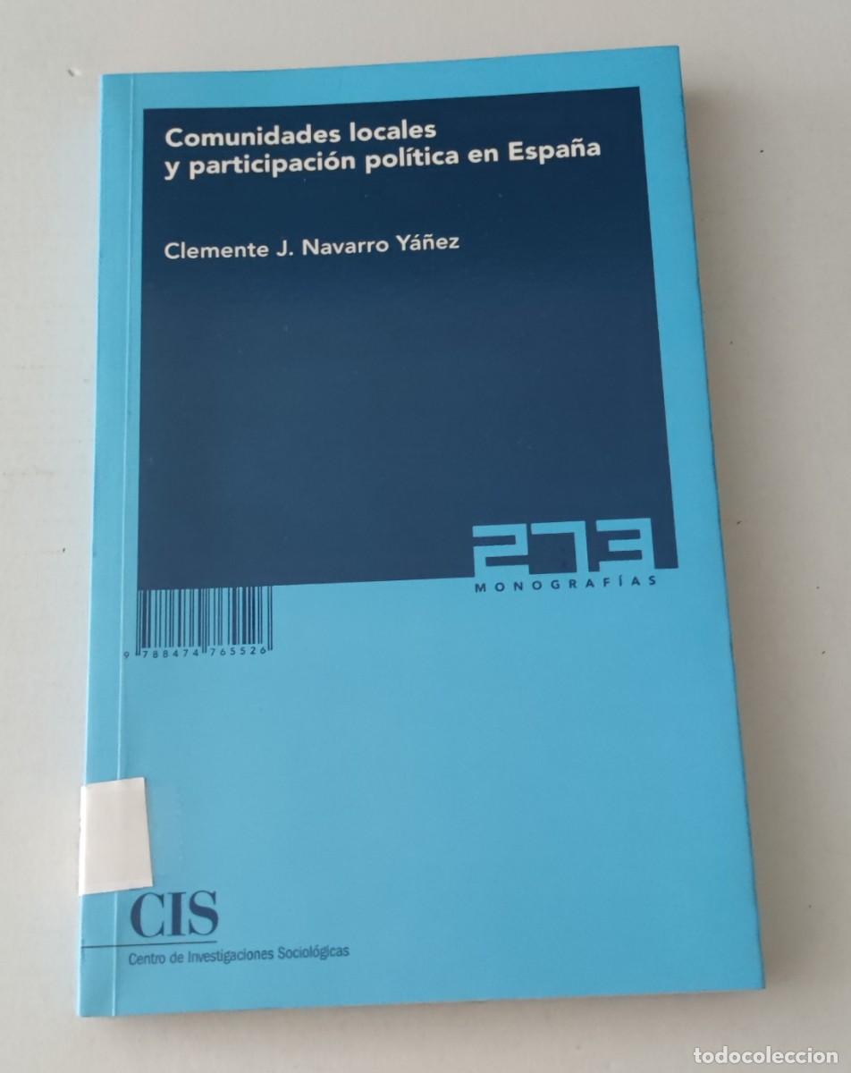 Libros de segunda mano: COMUNIDADES LOCALES Y PARTICIPACI&Oacute;N POL&Iacute;TICA EN ESPA&Ntilde;A - NAVARRO Y&Aacute;&Ntilde;EZ - CIS MONOGRAF&Iacute;A 273