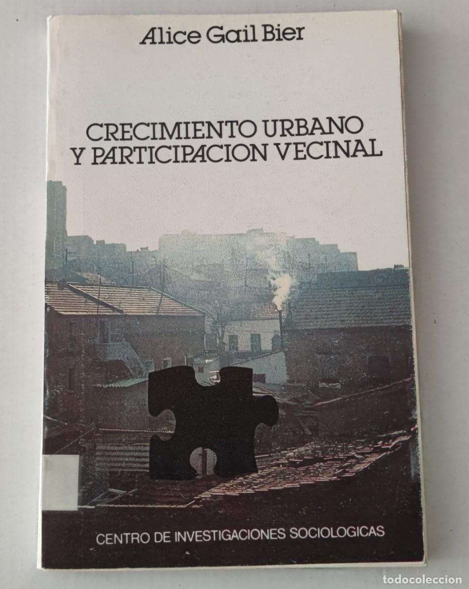 Libros de segunda mano: CRECIMIENTO URBANO Y PARTICIPACI&Oacute;N VECINAL - ALICE GAIL BIER - CIS (SOCIOLOG&Iacute;A URBANA)