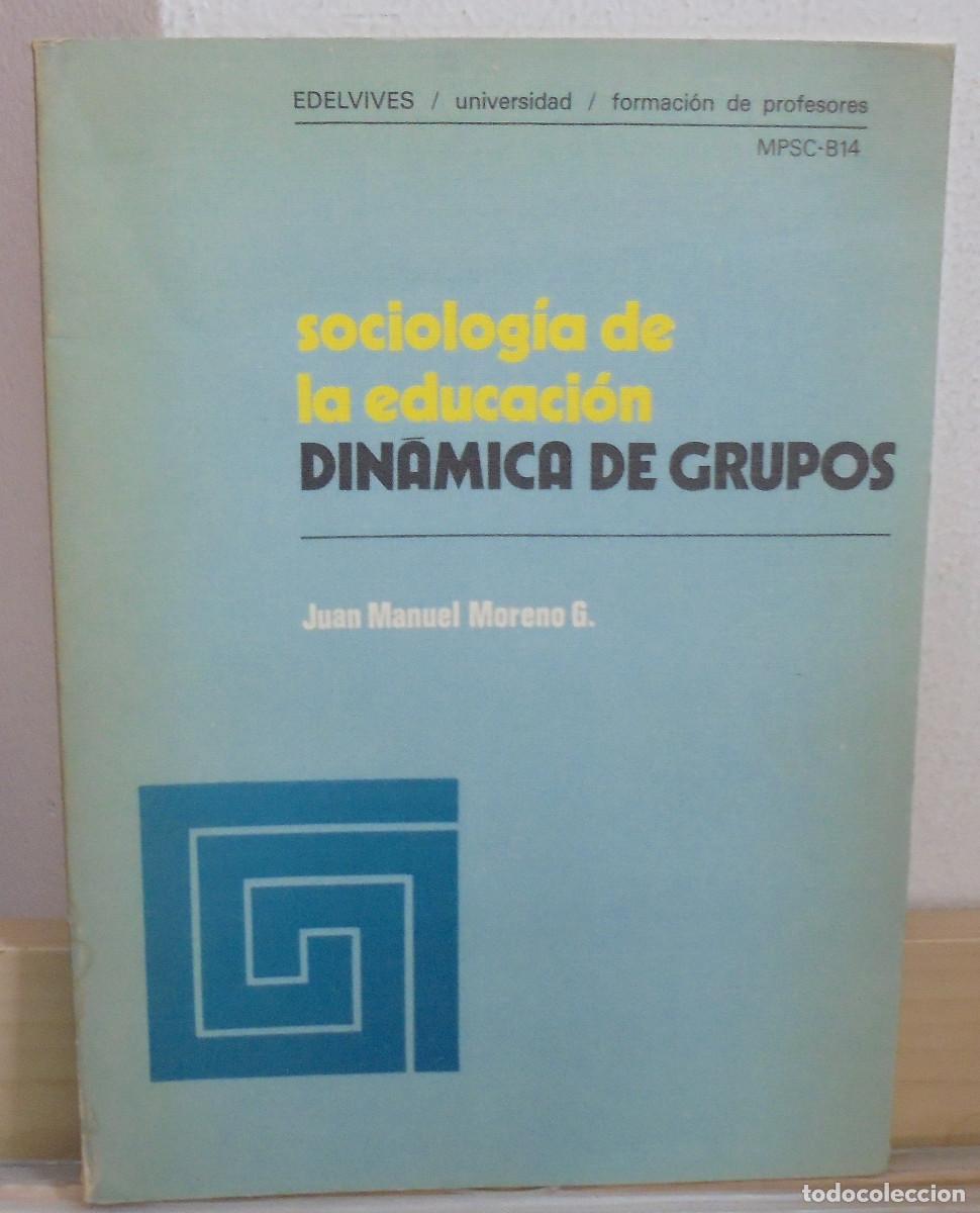 Libros de segunda mano: Sociolog&iacute;a de la educaci&oacute;n, din&aacute;mica de grupos. Juan Manuel Moreno